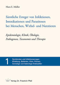 Sämtliche Erreger von Infektionen, Intoxikationen und Parasitosen bei Menschen, Wirbel- und Nutztieren - Epidemiologie, Klinik, Ökologie, Pathogenese, Taxonomie und Therapieherapie