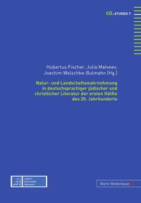 Natur- und Landschaftswahrnehmung in deutschsprachiger jüdischer und christlicher Literatur der ersten Hälfte des 20. Jahrhunderts