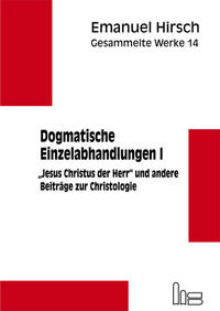 Emanuel Hirsch - Gesammelte Werke / Dogmatische Einzelabhandlungen 1