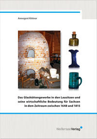 Das Glashüttengewerbe in den Lausitzen und seine wirtschaftliche Bedeutung für Sachsen in dem Zeitraum zwischen 1648 und 1815