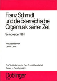 Studien zu Franz Schmidt / Franz Schmidt und die österreichische Orgelmusik seiner Zeit