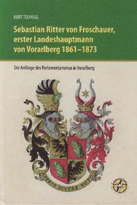 Sebastian Ritter von Froschauer, erster Landeshauptmann von Vorarlberg 1861 - 1873