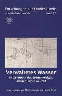 Verwaltetes Wasser im Österreich des Spätmittelalters und der Frühen Neuzeit