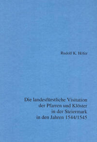 Die landesfürstliche Visitation der Pfarren und Klöster in der Steiermark in den Jahren 1544/45