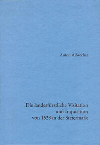 Die landesfürstliche Visitation und Inquisition von 1528 in der Steiermark