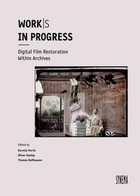 Work/s in Progress. Digital Film Restoration Within Archives
