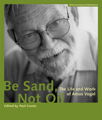 Be Sand, Not Oil - The Life and Work of Amos Vogel