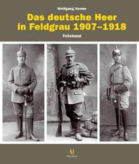 Die feldgraue Uniformierung des deutschen Heeres 1907–1918