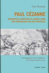 Paul Cézanne. Gesammelte Schriften zu seinem Werk und Materialien aus dem Nachlass