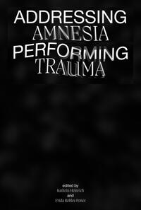 Addressing Amnesia, Performing Trauma