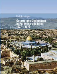 Österreichs Diplomaten in Palästina und Israel 1927 – 1976