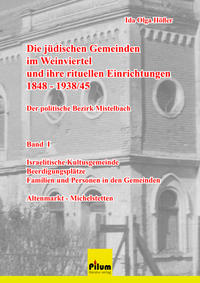 Die jüdischen Gemeinden im Weinviertel und ihre rituellen Einrichtungen 1848-1939/45 - der politische Bezirk Mistelbach - Auslieferung durch: Ida Olga Höfler, helikon@gmx.at,+436767287931