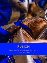 FUSION. NONOS – Franziska und Mercedes Welte – Works 2016-2024