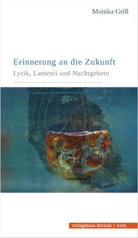 Erinnerung an die Zukunft - Lyrik, Lamenti und Nachtgebete