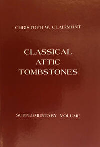 Classical Attic Tombstones.. Introductory Volume, Volumes I-IV: Catalogue... / Classical Attic Tombstones. Volumes I-IX (incl. suppl. vol.)