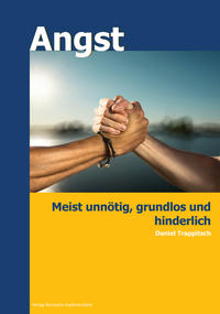 Angst - meist unnötig, grundlos und hinderlich