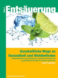 Entsäuerung - Ganzheitliche Wege zu Gesundheit und Wohlbefinden Band 2