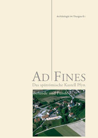 Ad Fines - Das spätrömische Kastell Pfyn