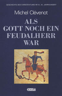 Geschichte des Christentums / Als Gott noch ein Feudalherr war