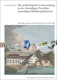 Die archäologische Untersuchung in der ehemaligen Porzellanmaunfaktur Kilchberg-Schooren