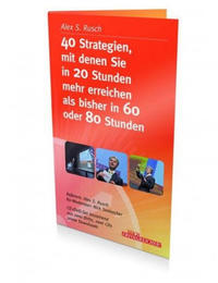 40 Strategien, mit denen Sie in 20 Stunden mehr erreichen als bisher in 60 oder 80 Stunden