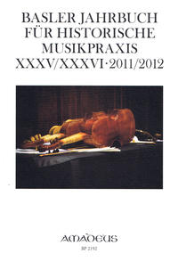 Basler Jahrbuch für Historische Musikpraxis / Basler Jahrbuch für Historische Musikpraxis XXXV/XXXVI · 2011/2012