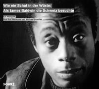 Wie ein Schaf in der Wüste: Als James Baldwin die Schweiz besuchte