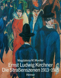 Enst Ludwig Kirchner - Die Strassenszenen 1913-1915