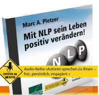 Mit NLP das Leben positiv verändern von Marc A. Pletzer