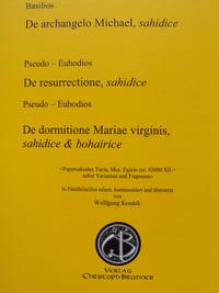 Basilios, De archangelo Michael, sahidice Pseudo - Euhodios De resurrectione, sahidice Pseudo - Euhodios De dormitione Mariae virginis, sahidice & bohairice