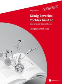 Spielgeschichte / König Severins Tochter haut ab und andere Geschichten