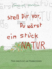 Stell Dir vor, Du wärst ein Stück Natur