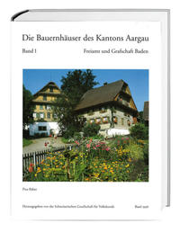 Die Bauernhäuser des Kantons Aargau. Band 1 und 2 / Die Bauernhäuser des Kantons Aargau. Band 1: Freiamt und Grafschaft Baden