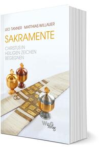 Sakramente - Christus in Heiligen Zeichen begegnen