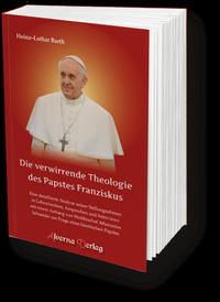 Die verwirrende Theologie des Papstes Franziskus