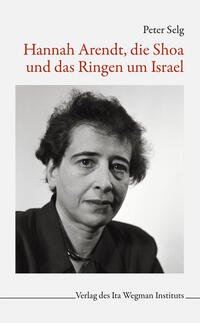 Hannah Arendt, die Shoa und das Ringen um Isreal