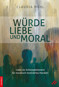 Würde, Liebe und Moral