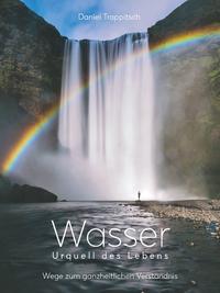 Wasser - Urquell des Lebens