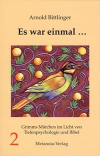 Es war einmal .... Grimms Märchen im Licht von Tiefenpsychologie und Bibel