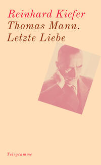 Thomas Mann. Letzte Liebe