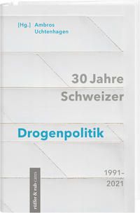 30 Jahre Schweizer Drogenpolitik 1991-2021