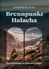 Brennpunkt: Halacha – die Entwicklung des jüdischen Gesetzes von Elieser Levi