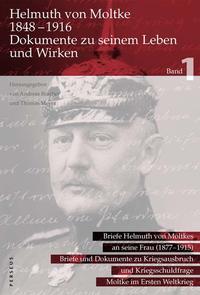 Helmuth von Moltke (1848–1916) – Dokumente zu seinem Leben und Wirken, Bd. 1