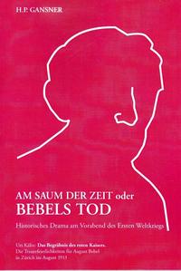 AM SAUM DER ZEIT oder BEBELS TOD. Historisches Drama am Vorabend des Ersten Weltkriegs.