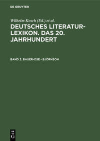 Deutsches Literatur-Lexikon. Das 20. Jahrhundert / Bauer-Ose - Björnson