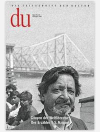 du - Zeitschrift für Kultur / Citoyen der Weltliteratur. Der Erzähler V.S. Naipaul