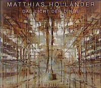 Matthias Holländer - Das Licht der Dinge