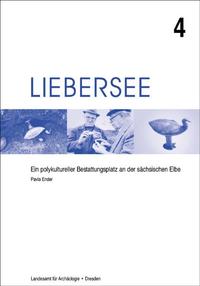 Liebersee - ein polykultureller Bestattungsplatz an der sächsischen Elbe / Liebersee - ein polykultureller Bestattungsplatz an der sächsischen Elbe