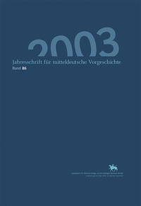 Jahresschrift für mitteldeutsche Vorgeschichte / Jahresschrift für mitteldeutsche Vorgeschichte 86 (2003)