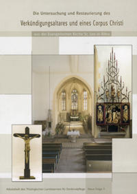 Die Untersuchung und Restaurierung des Verkündigungsaltares und eines Corpus Christi aus der Evangelischen Kirche St. Leo in Bibra